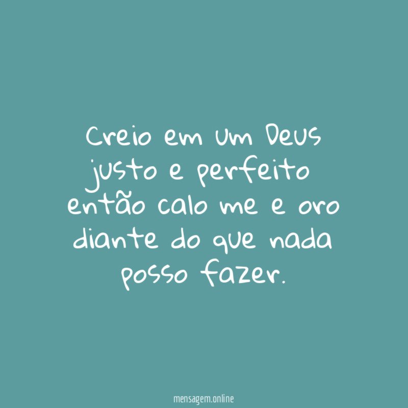 Creio em um Deus justo e perfeito então