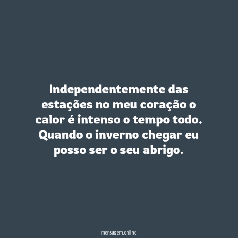 independentemente das estações no meu coração o calor