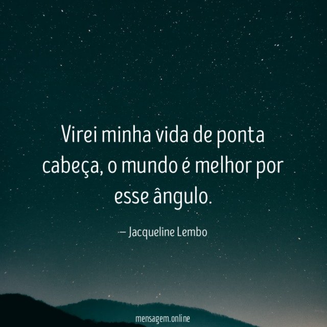 Virei minha vida de ponta cabeça