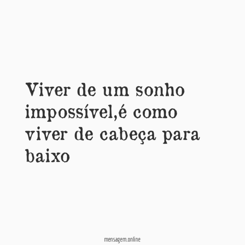 Viver de um sonho impossível