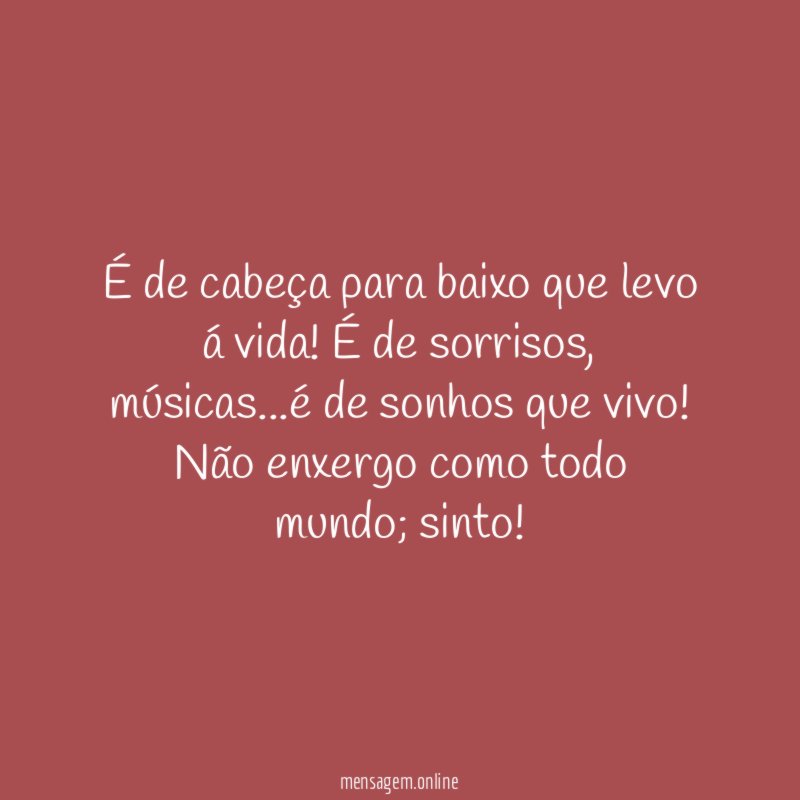 É de cabeça para baixo que levo á vida