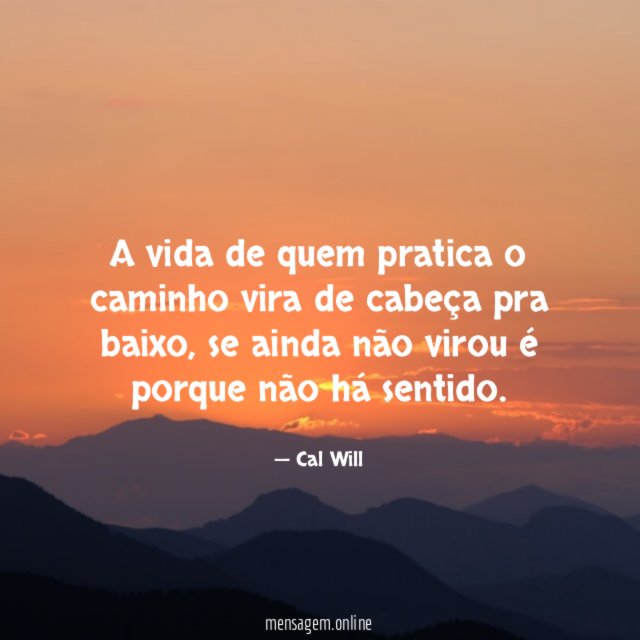 A vida de quem pratica o caminho vira