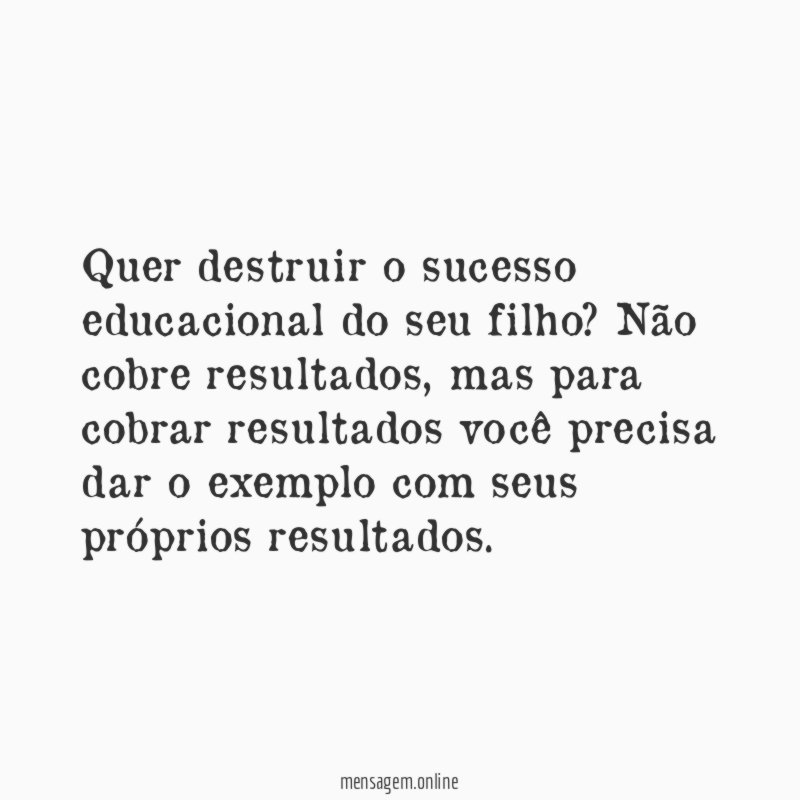 Quer destruir o sucesso educacional do seu filho