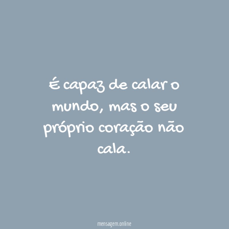 É capaz de calar o mundo