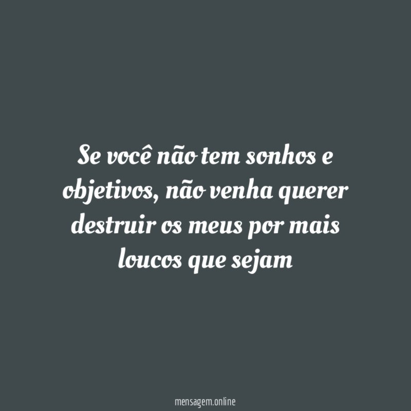 Se você não tem sonhos e objetivos
