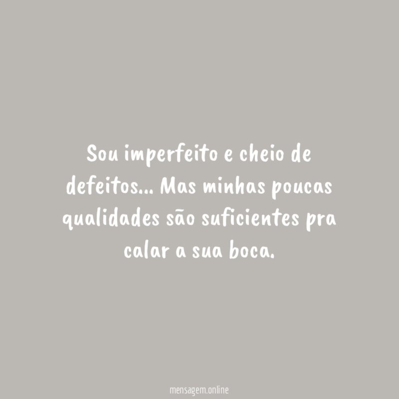 Sou imperfeito e cheio de defeitos