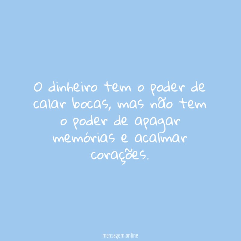 O dinheiro tem o poder de calar bocas