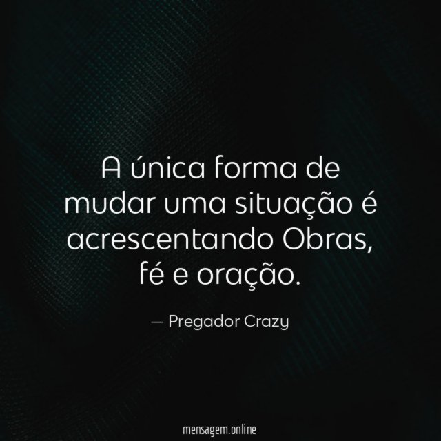 A única forma de mudar uma situação é acrescentando Obras