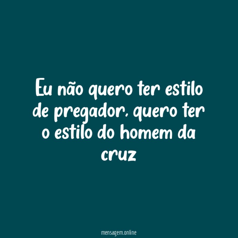 Eu não quero ter estilo de pregador
