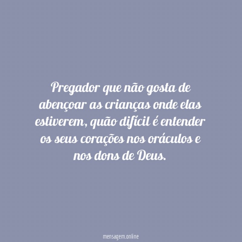 Pregador que não gosta de abençoar as crianças