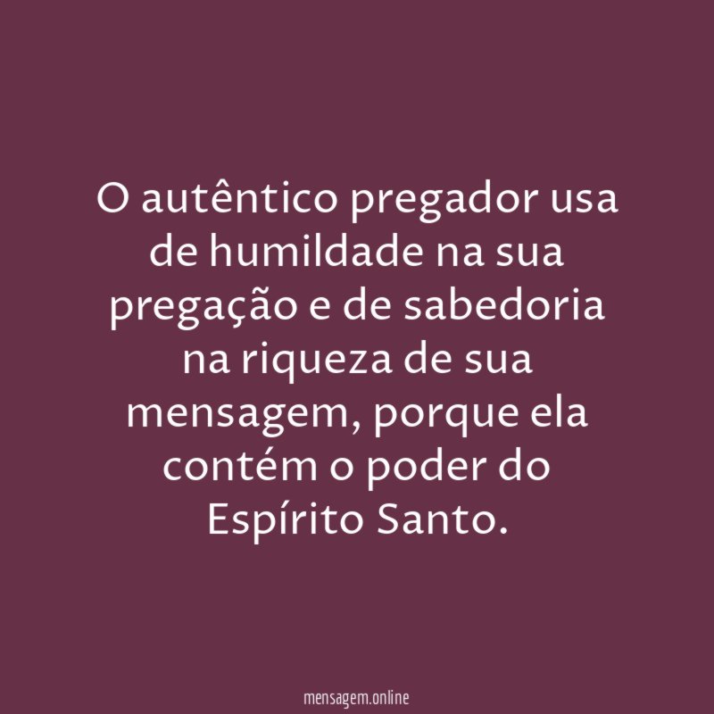 O autêntico pregador usa de humildade na sua