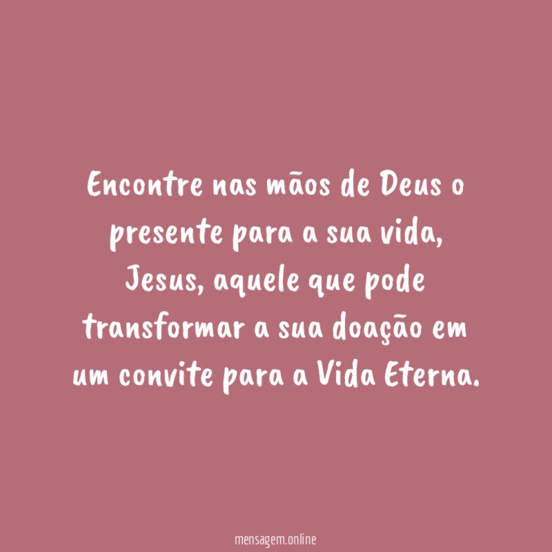 Encontre nas mãos de Deus o presente para a sua vida