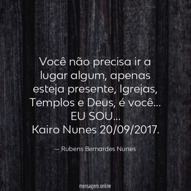 Você não precisa ir a lugar algum, apenas esteja presente, Igrejas, Templos e Deus, é você … EU SOU …