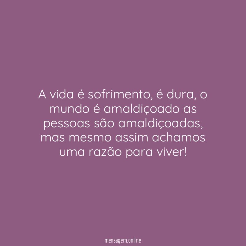 A vida é sofrimento