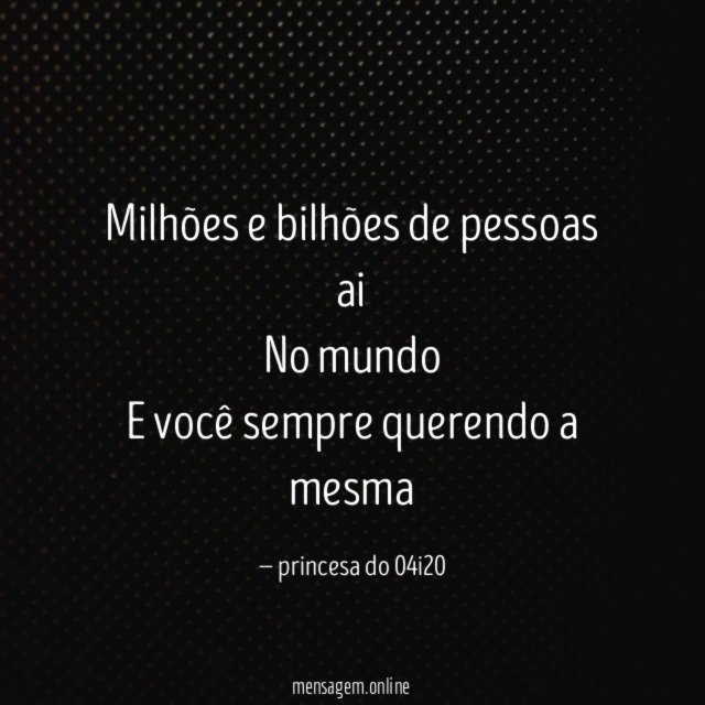 Milhões e bilhões de pessoas ai No mundo E você