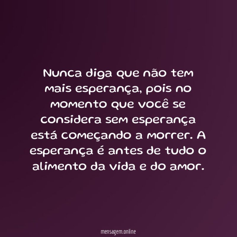 Nunca diga que não tem mais esperança