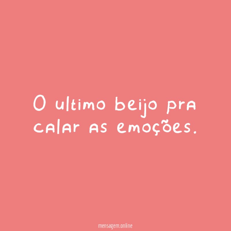 O ultimo beijo pra calar as emoções