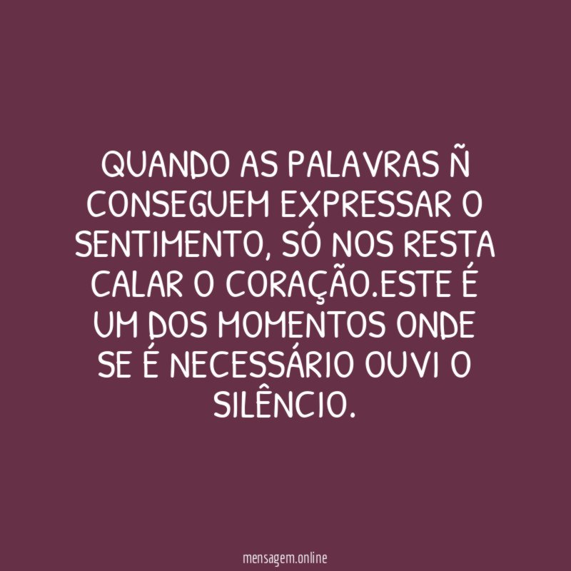 QUANDO AS PALAVRAS Ñ CONSEGUEM EXPRESSAR O SENTIMENTO