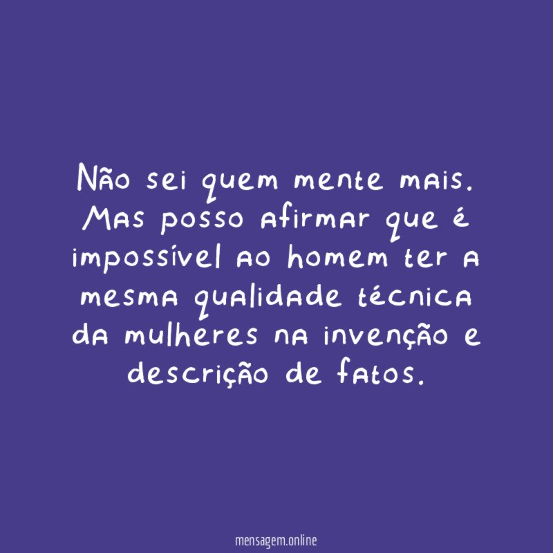 Não sei quem mente mais