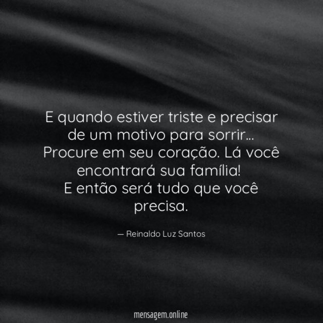 E quando estiver triste e precisar de um motivo para sorrir