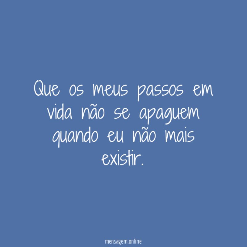 Que os meus passos em vida não se