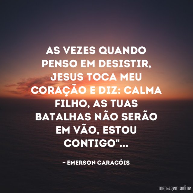 As vezes quando penso em desistir