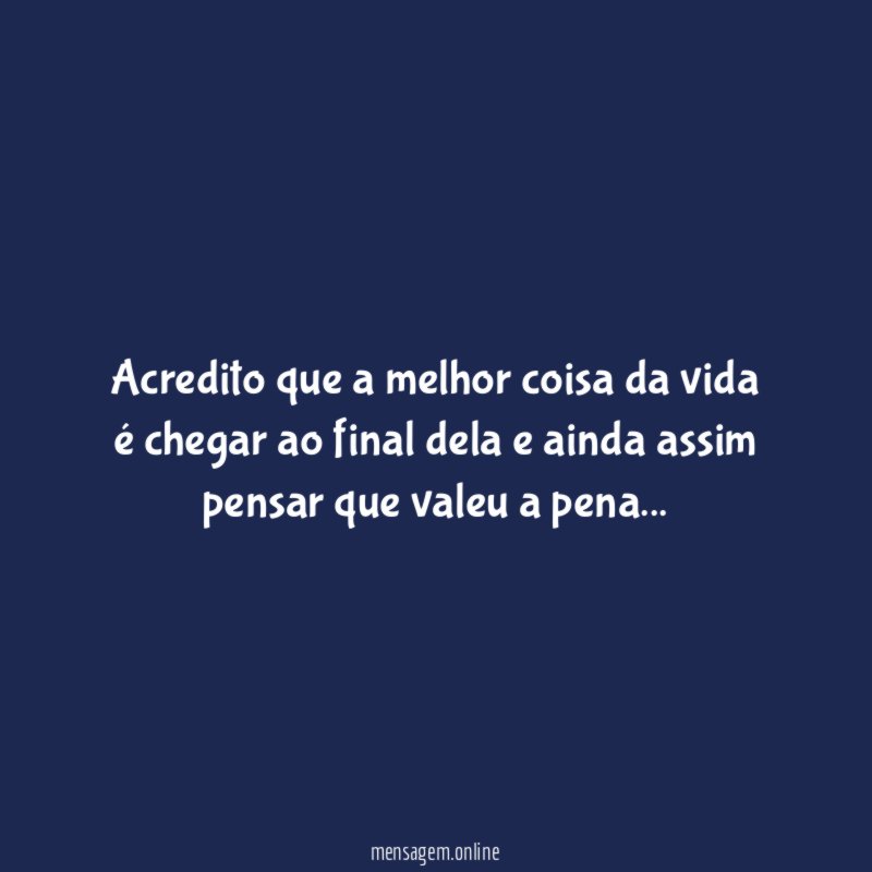 Acredito que a melhor coisa da vida