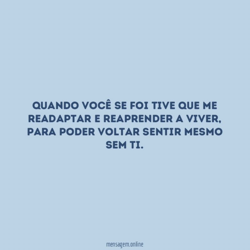Quando você se foi tive que me readaptar e reaprender a viver