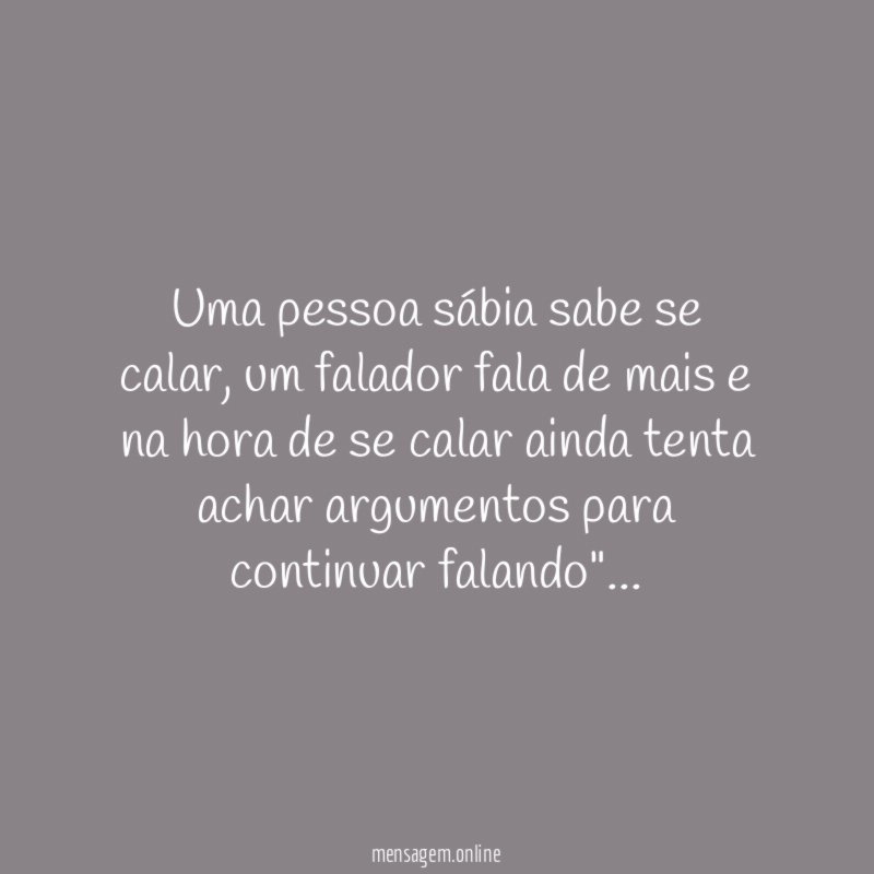 Uma pessoa sábia sabe se calar