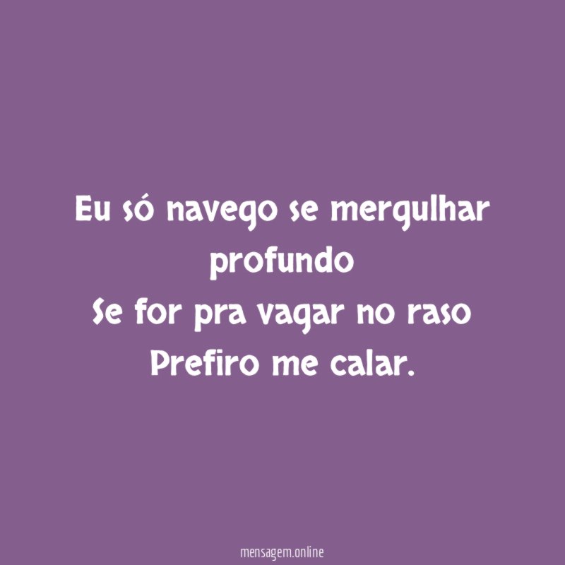 Eu só navego se mergulhar profundo Se for pra