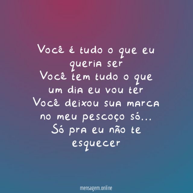 Você é tudo o que eu queria ser Você