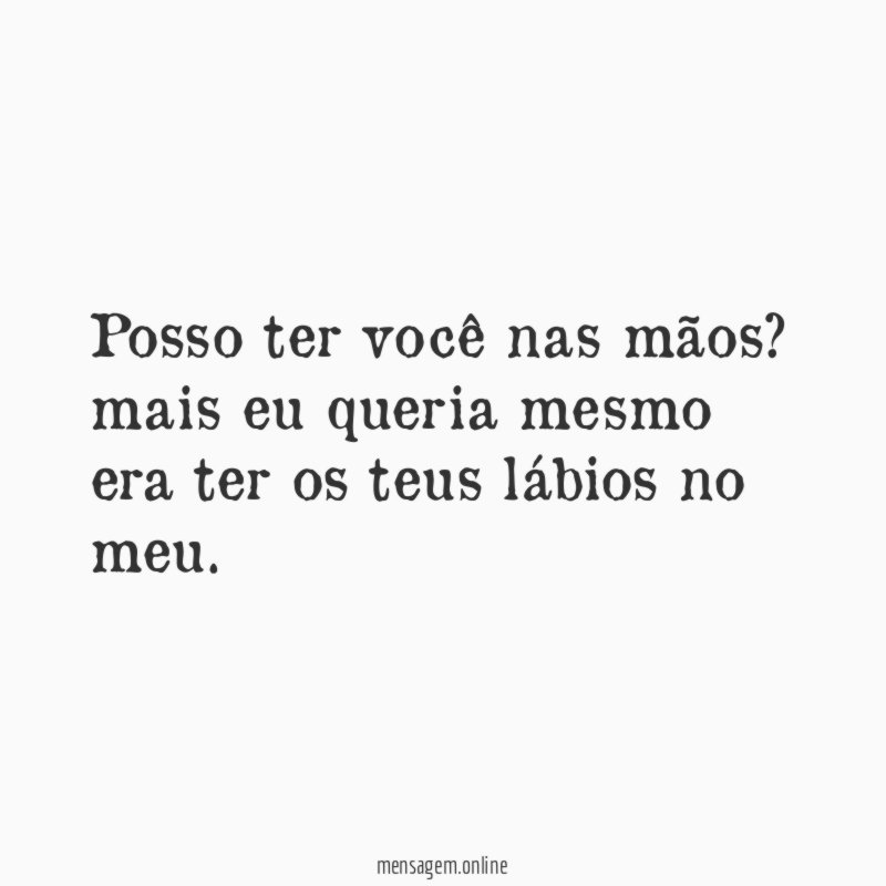 Posso ter você nas mãos
