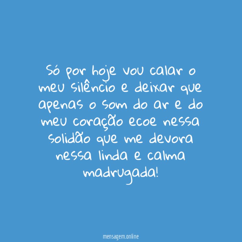 Só por hoje vou calar o meu silêncio