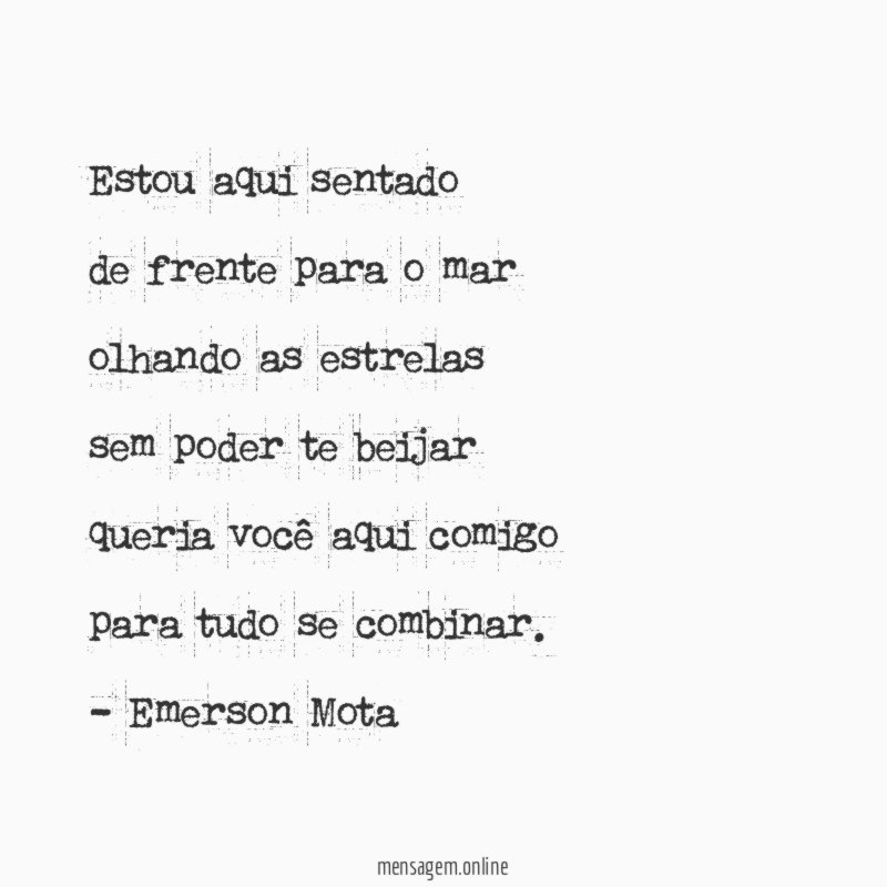 Estou aqui sentado
de frente para o mar
olhando as estrelas
sem poder te beijar
queria você aqui comigo
para tudo se combinar.
