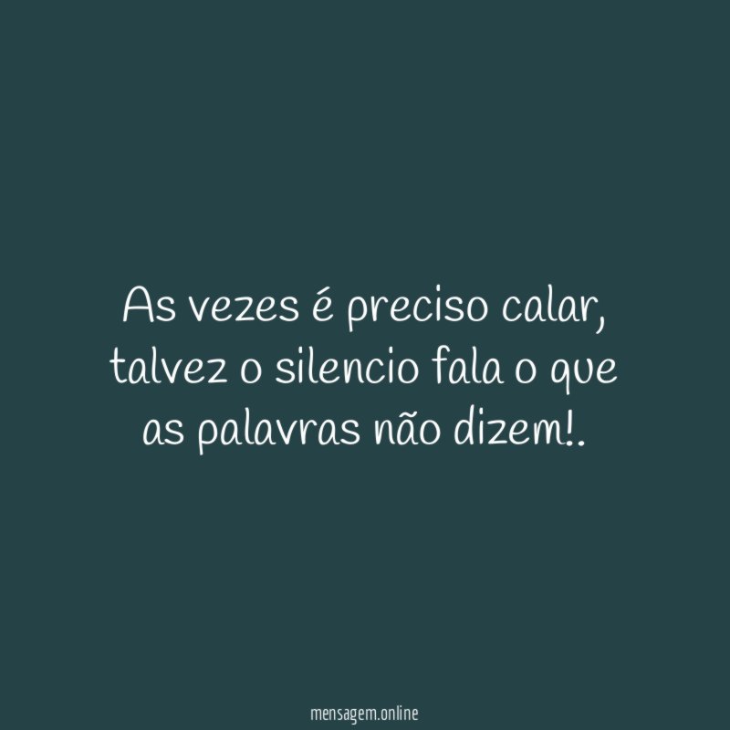 As vezes é preciso calar