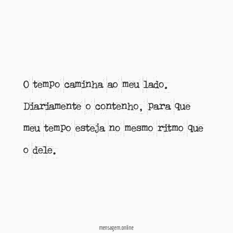 O tempo caminha ao meu lado