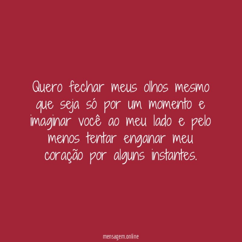 Quero fechar meus olhos mesmo que seja só