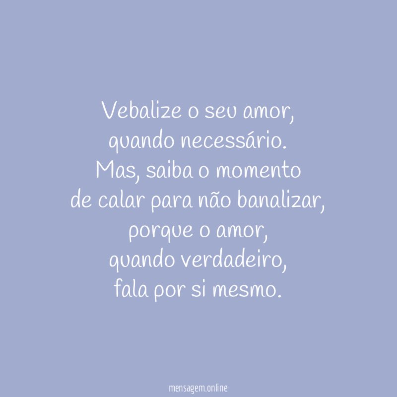 Vebalize o seu amor,
quando necessário.