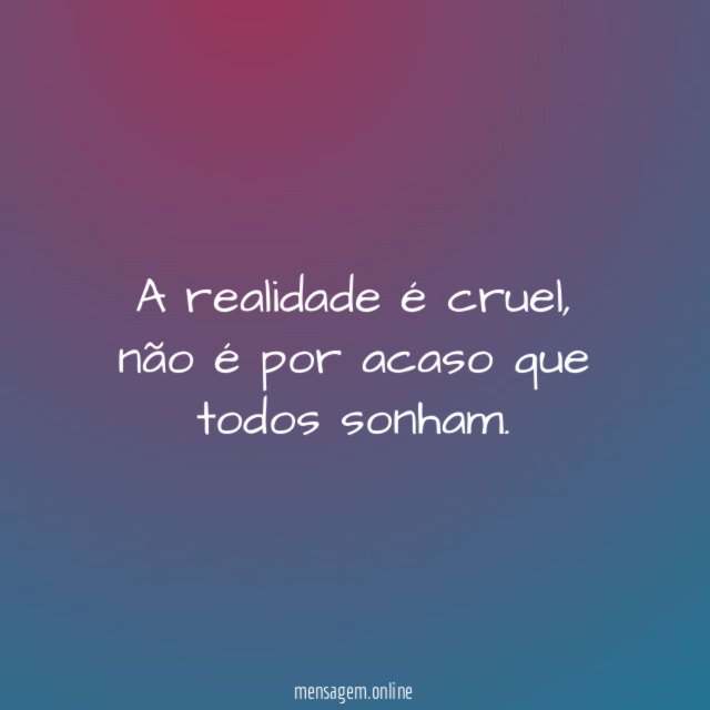 A realidade é cruel