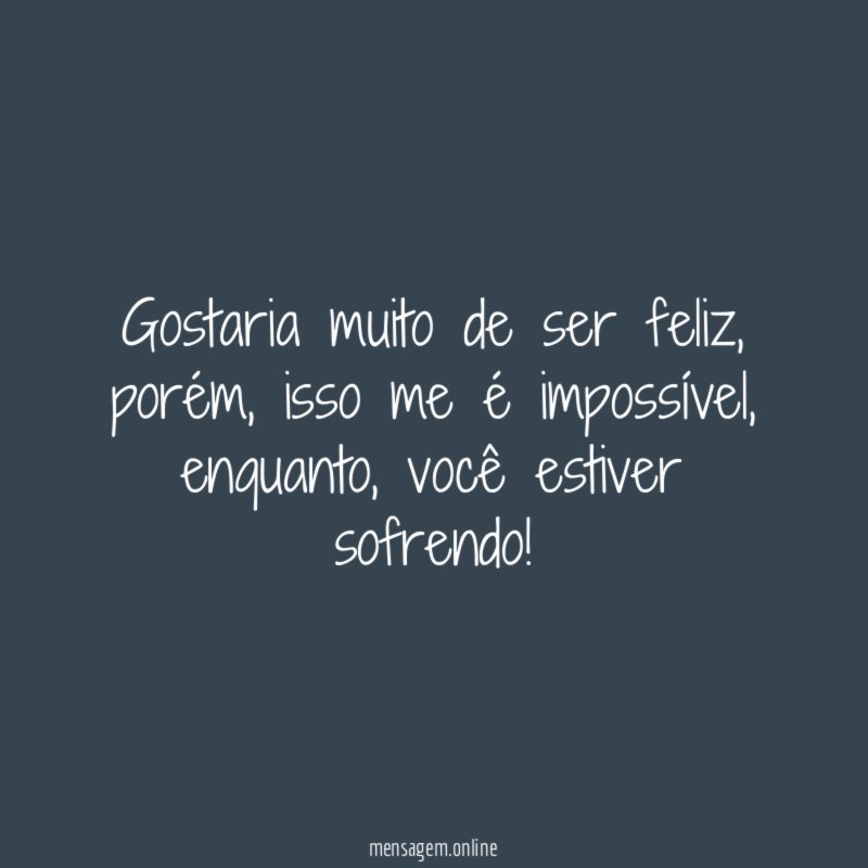 Gostaria muito de ser feliz