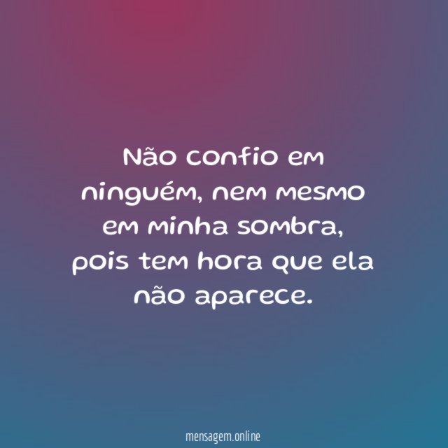 Não confio em ninguém