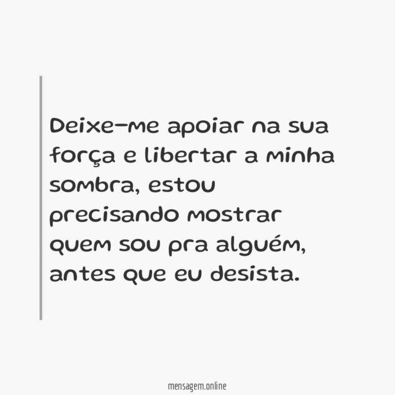 Deixe-me apoiar na sua força e libertar a minha sombra