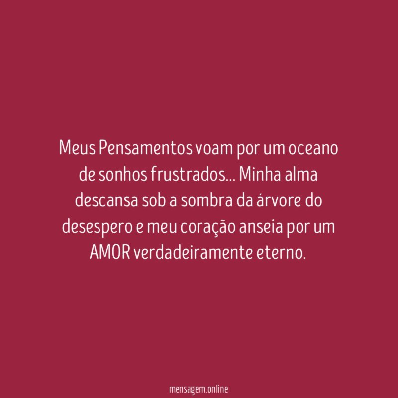 Meus Pensamentos voam por um oceano de sonhos frustrados