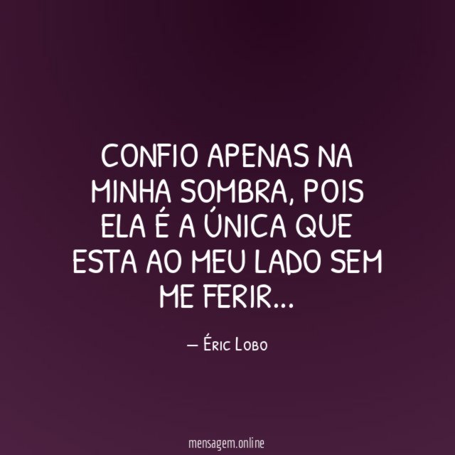 Confio apenas na minha sombra