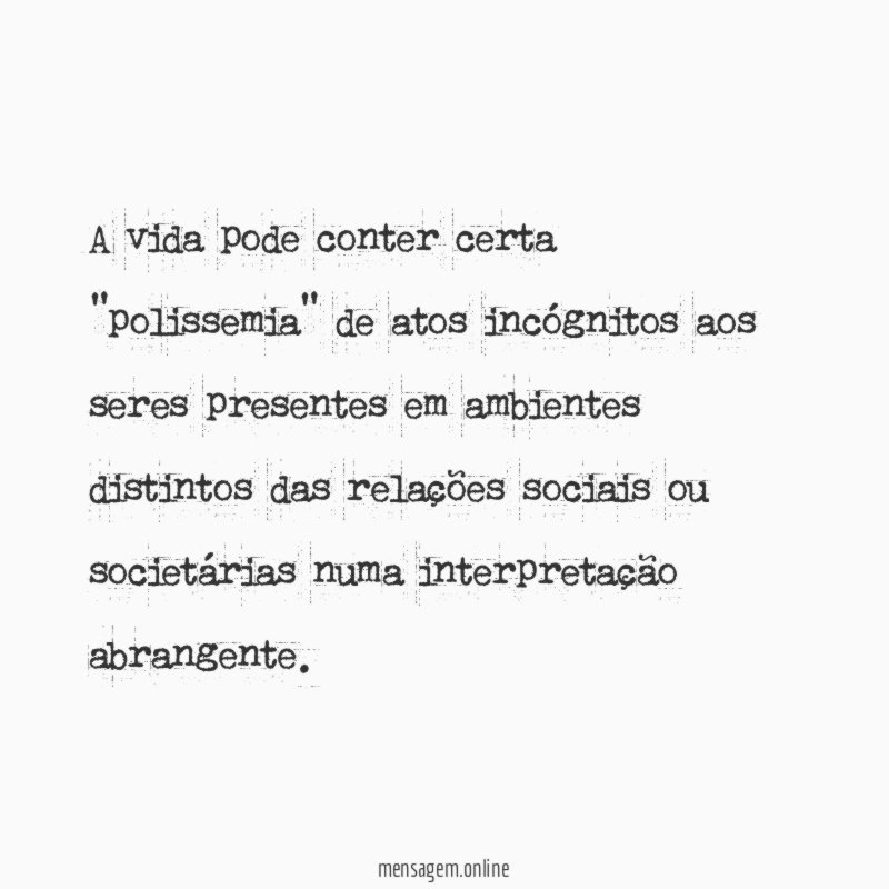 A vida pode conter certa "polissemia" de atos