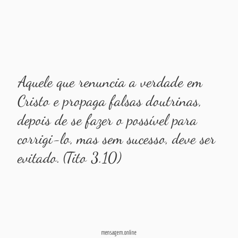 Aquele que renuncia a verdade em Cristo e propaga falsas doutrinas
