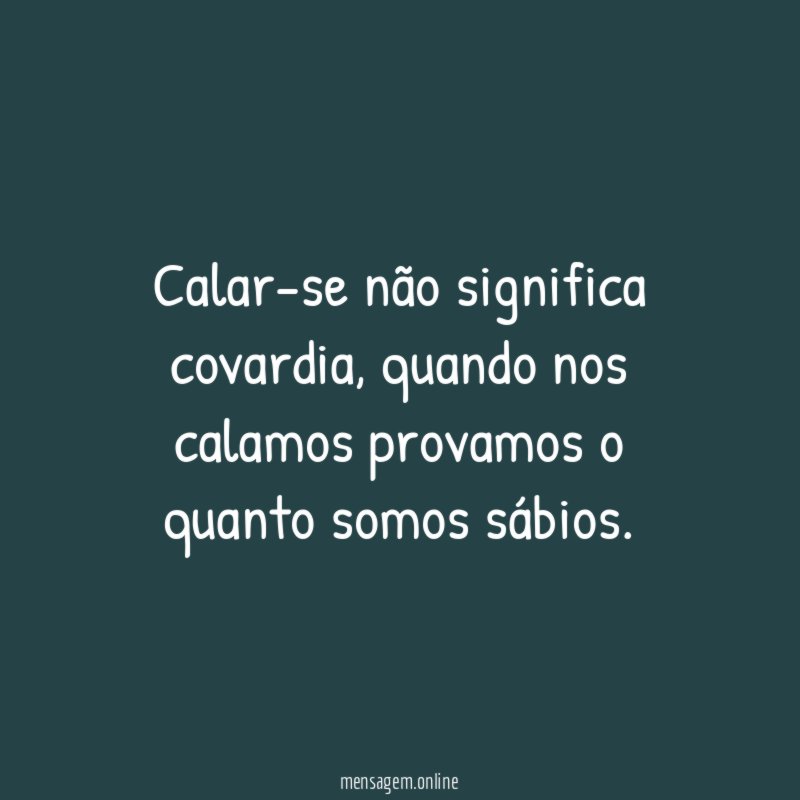 Calar-se não significa covardia