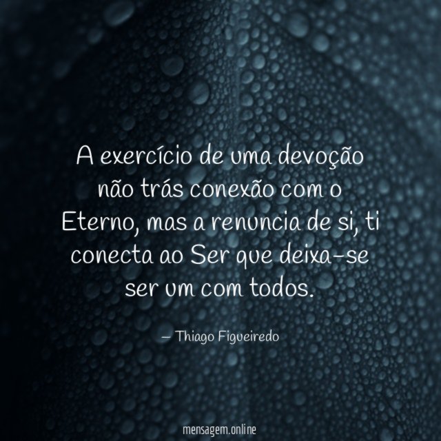 A exercício de uma devoção não trás conexão