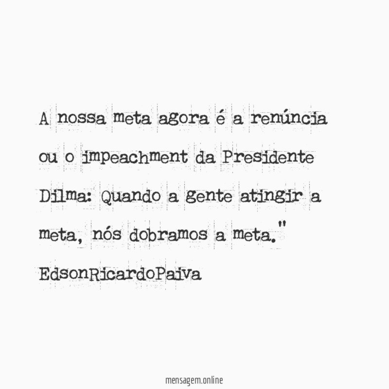 A nossa meta agora é a renúncia ou
