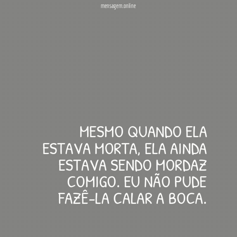 Mesmo quando ela estava morta